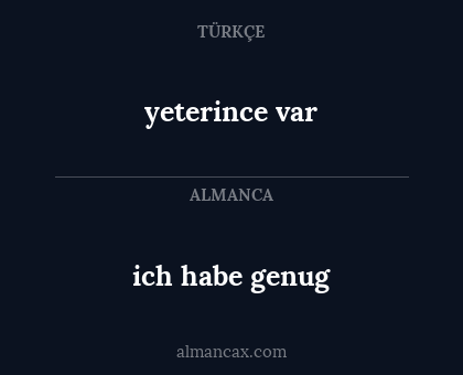 yeterince var - ich habe genug