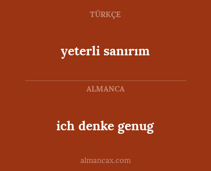 ich denke genug - yeterli sanırım