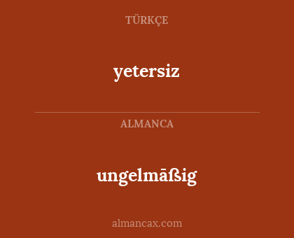 yetersiz - ungelmāßig