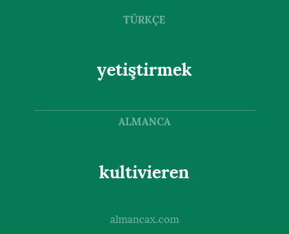 kultivieren - yetiştirmek