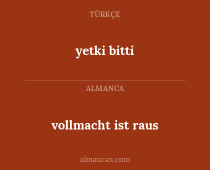 yetki bitti - vollmacht
 ist raus