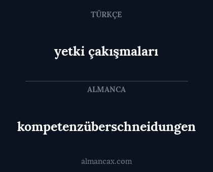 kompetenzüberschneidungen - yetki çakışmaları