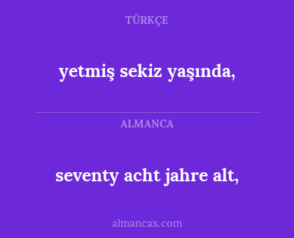 yetmiş sekiz yaşında, - seventy acht jahre alt,