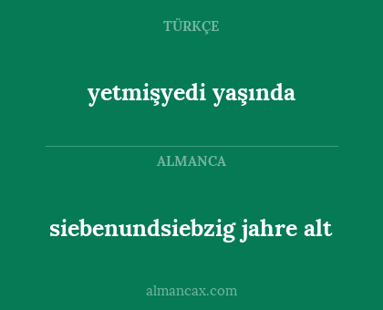 siebenundsiebzig jahre alt - yetmişyedi yaşında