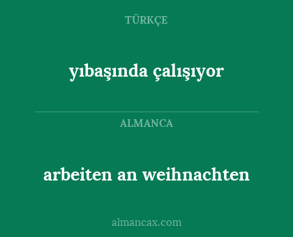 arbeiten an weihnachten - yıbaşında çalışıyor