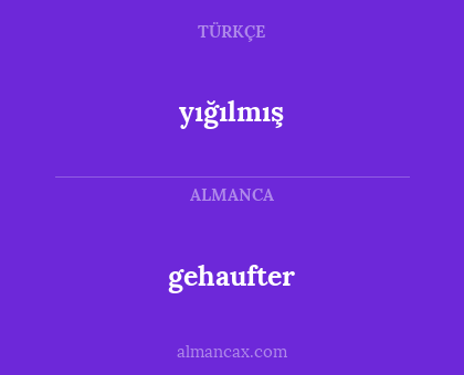 yığılmış - gehaufter