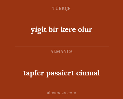 yigit bir kere olur - tapfer passiert einmal