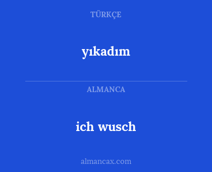 ich wusch - yıkadım