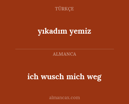 ich wusch mich weg - yıkadım yemiz