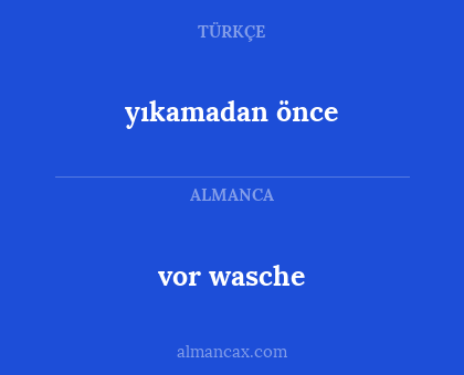 vor wasche - yıkamadan önce