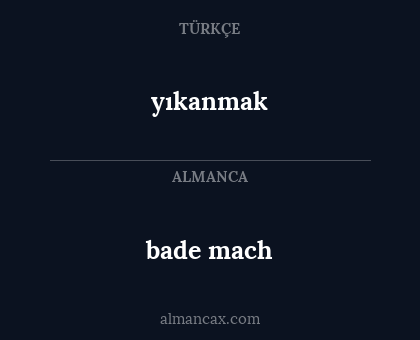 bade mach - yıkanmak