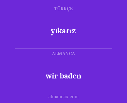 wir baden - yıkarız