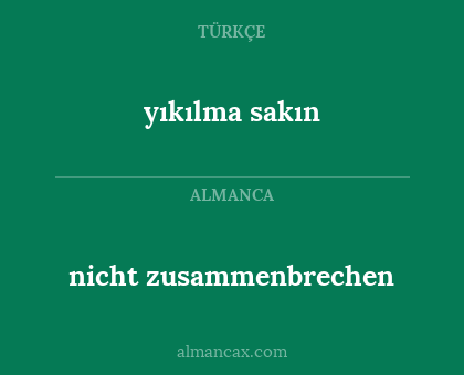 yıkılma sakın - nicht zusammenbrechen