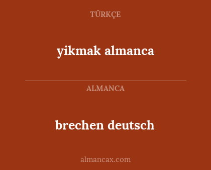 brechen deutsch - yikmak almanca