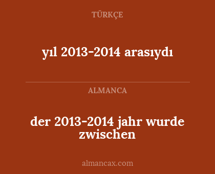 yıl 2013-2014 arasıydı - der 2013-2014 jahr wurde zwischen