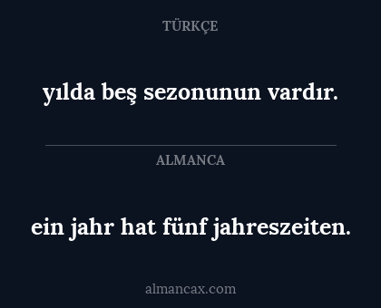 yılda beş sezonunun vardır. - ein jahr hat fünf jahreszeiten.