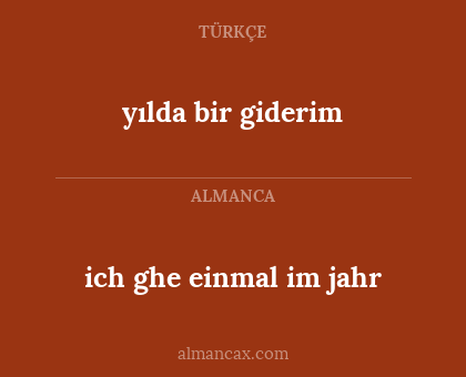 ich ghe einmal im jahr - yılda bir giderim