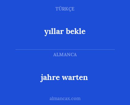 jahre warten - yıllar bekle