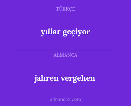 jahren vergehen - yıllar geçiyor