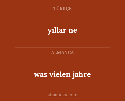 yıllar ne - was vielen jahre