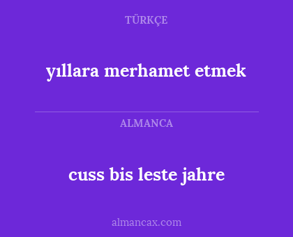 cuss bis leste jahre - yıllara merhamet etmek