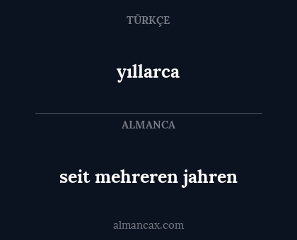yıllarca - seit mehreren jahren