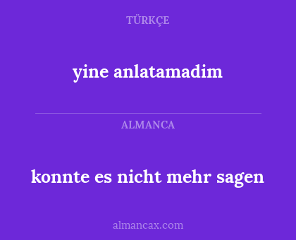 yine anlatamadim - konnte es nicht mehr sagen
