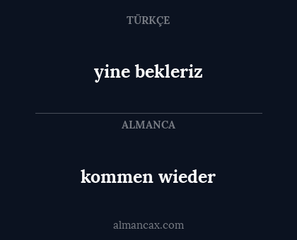 yine bekleriz - kommen wieder