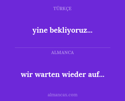 wir warten wieder auf... - yine bekliyoruz...