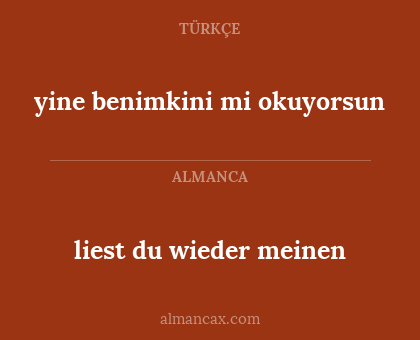 yine benimkini mi okuyorsun - liest du wieder meinen