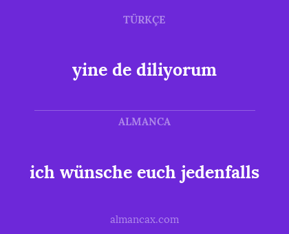 ich wünsche euch jedenfalls - yine de diliyorum