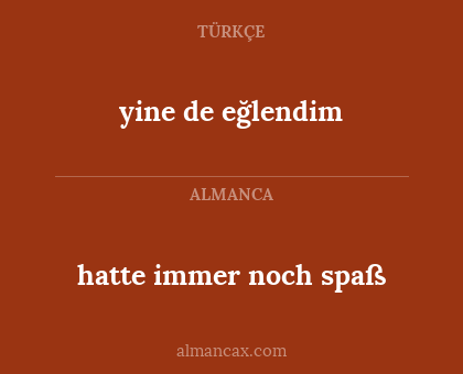 yine de eğlendim - hatte immer noch spaß