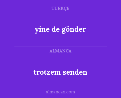 yine de gönder - trotzem senden