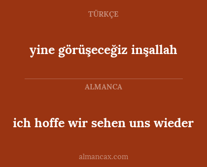ich hoffe wir sehen uns wieder - yine görüşeceğiz inşallah