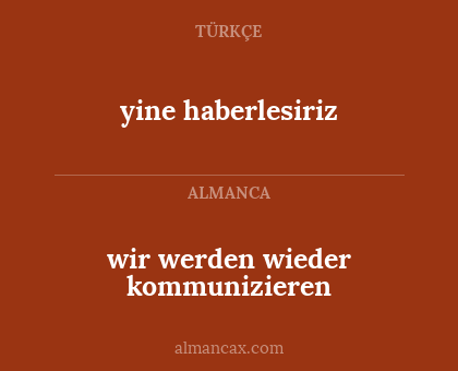 wir werden wieder kommunizieren - yine haberlesiriz