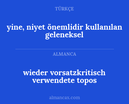 wieder vorsatzkritisch verwendete topos - yine, niyet önemlidir kullanılan geleneksel