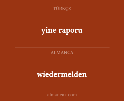 wiedermelden - yine raporu