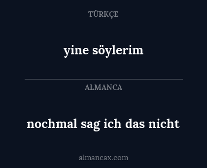 yine söylerim - nochmal sag ich das nicht