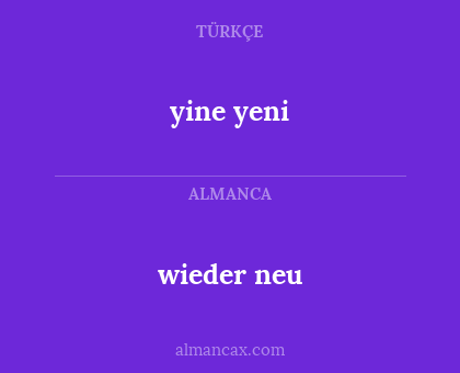 yine yeni - wieder neu