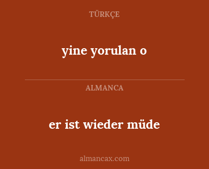 yine yorulan o - er ist wieder müde