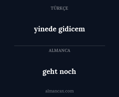 yinede gidicem - geht noch