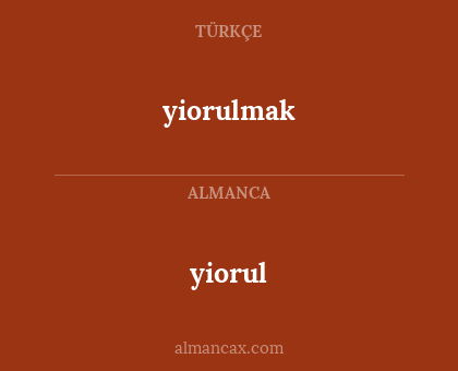 yiorul - yiorulmak
