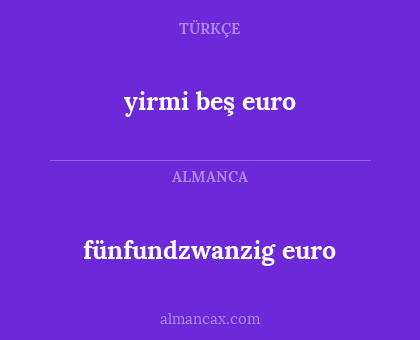 fünfundzwanzig euro - yirmi beş euro