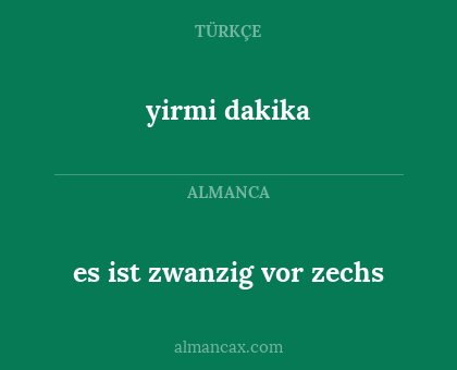 yirmi dakika - es ist zwanzig vor zechs