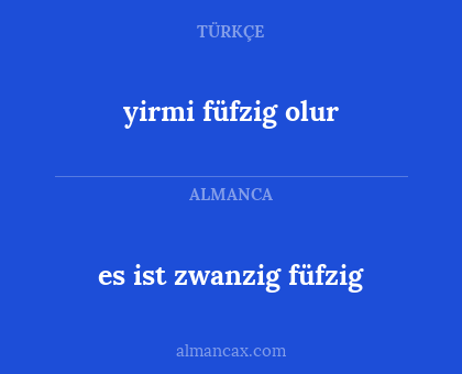 es ist zwanzig füfzig - yirmi füfzig olur