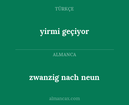 yirmi geçiyor - zwanzig nach neun