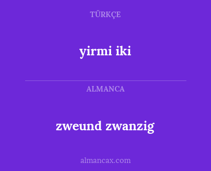 zweund zwanzig - yirmi iki