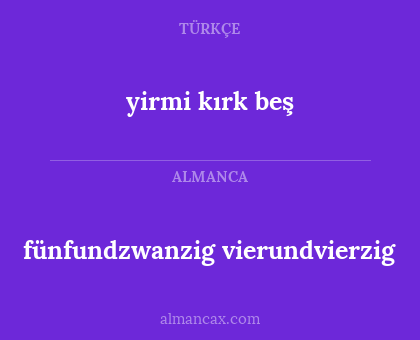 fünfundzwanzig vierundvierzig - yirmi kırk beş