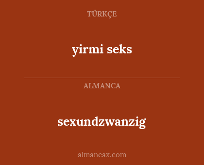 sexundzwanzig - yirmi seks