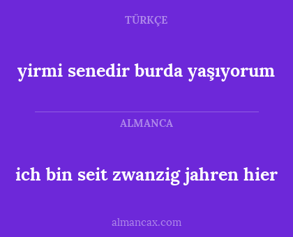 yirmi senedir burda yaşıyorum - ich bin seit zwanzig jahren hier